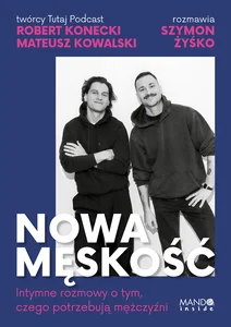 Obrazek Nowa męskość Intymne rozmowy o tym, czego potrzebują mężczyźni