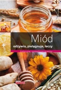 Obrazek Miód Odżywia pielęgnuje leczy tradycyjne i sprawdzone przepisy