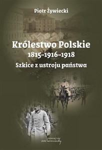 Obrazek Królestwo Polskie 1815-1916-1918. Szkice z ustroju
