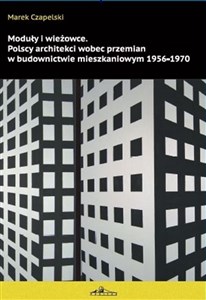 Obrazek Moduły i wieżowce Polscy architekci wobec przemian w budownictwie mieszkaniowym 1956-1970