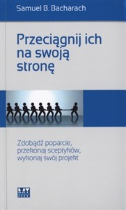 Bild von Przeciągnij ich na swoją stronę Zdobądź poparcie, przekonaj sceptyków, wykonaj swój projekt