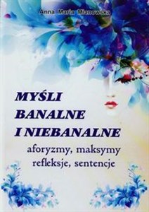 Obrazek Myśli banalne i niebanalne aforyzmy, maksymy, refleksje, sentencje