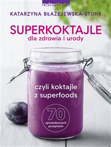 Bild von Superkoktajle dla zdrowia i urody czyli koktajle z superfoods