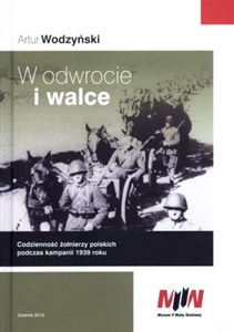 Bild von W odwrocie i walce Codzienność żołnierzy polskich podczas kampanii 1939 roku
