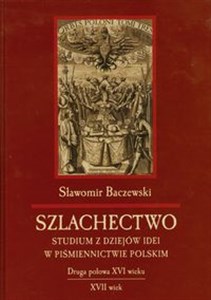 Bild von Szlachectwo Studium z dziejów idei w piśmiennictwie polskim Druga połowa XVI wieku,  XVII wiek