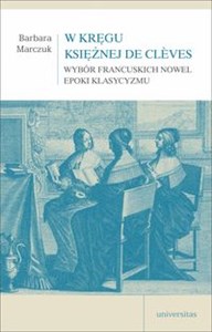 Obrazek W kręgu Księżnej de Clèves Wybór francuskich nowel epoki klasycyzmu