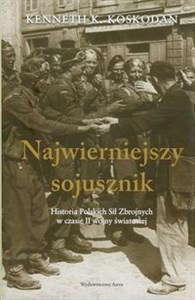 Obrazek Najwierniejszy sojusznik Historia Polskich Sił Zbrojnych w czasie II wojny światowej