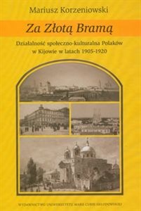 Bild von Za Złotą Bramą Działalność społeczno-kulturalna Polaków w Kijowie w latach 1905-1920