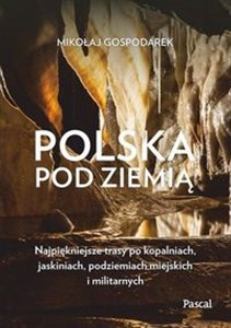 Bild von Polska pod ziemią Najpiękniejsze trasy po kopalniach, jaskiniach, podziemiach miejskich i militarnych