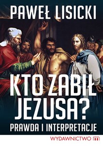 Obrazek Kto zabił Jezusa? Prawda i interpretacje