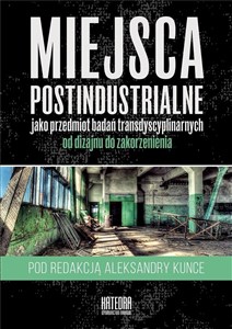 Obrazek Miejsca postindustrialne jako przedmiot badań transdyscyplinarnych