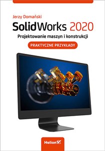 Obrazek SolidWorks 2020 Projektowanie maszyn i konstrukcji. Praktyczne przykłady