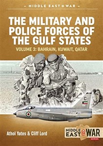 Bild von The Military and Police Forces of the Gulf States Volume 4: Bahrain, Kuwait, Qatar