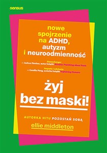 Obrazek Żyj bez maski! Nowe spojrzenie na ADHD, autyzm i neuroodmienność