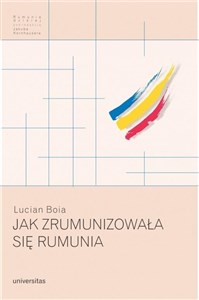 Obrazek Jak zrumunizowała się Rumunia