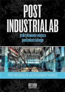 Bild von PostindustriaLab Praktykowanie miejsca postindustrialnego