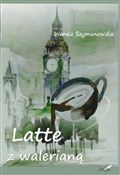 Latte z wa... - Wanda Szymanowska - buch auf polnisch 