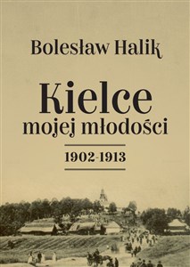 Obrazek Kielce mojej młodości 1902-1913