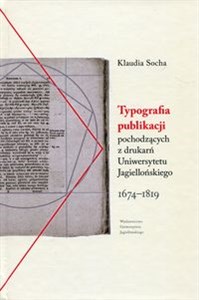 Obrazek Typografia publikacji pochodzących Z DRUKARŃ Uniwersytetu Jagiellońskiego 1674-1819