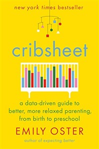 Obrazek Cribsheet: A Data-Driven Guide to Better, More Relaxed Parenting, from Birth to Preschool
