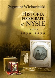 Obrazek Historia fotografii w Nysie w latach 1839-1939