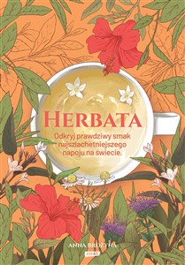 Bild von Herbata Odkryj prawdziwy smak najszlachetniejszego napoju na świecie