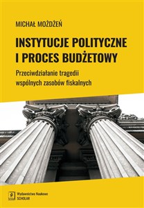 Obrazek Instytucje polityczne i proces budżetowy Przeciwdziałanie tragedii wspólnych zasobów fiskalnych