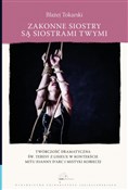 Zeige Details für Zakonne siostry są siostrami twymi Twórczość dramatyczna św. Teresy z Lisieux w kontekście mitu Joanny d`Arc i mistyki kobiecej Zobacz : Zakonne si... - Błażej Tokarski