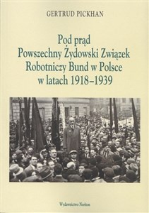 Obrazek Pod Prąd Powszechny Żydowski Związek Robotniczy Bund w Polsce w latach 1918-1939