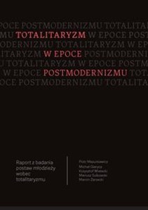 Bild von Totalitaryzm w epoce postmodernizmu Raport z badania postaw młodzieży wobec totalitaryzmu