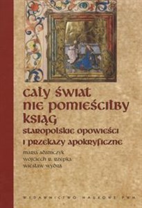 Bild von Cały świat nie pomieściłby ksiąg Staropolskie opowieści i przekazy apokryficzne