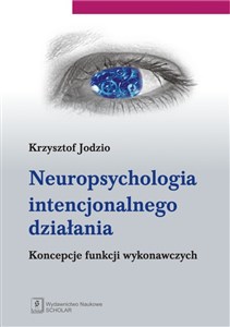 Obrazek Neuropsychologia intencjonalnego działania Koncepcje funkcji wykonawczych