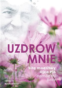 Obrazek Uzdrów mnie. Siłą modlitwy Ojca Pio -pomóż mi Boże