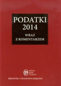 Obrazek Podatki 2014 wraz z komentarzem Zbiór przepisów z omówieniem zmian od 1 stycznia