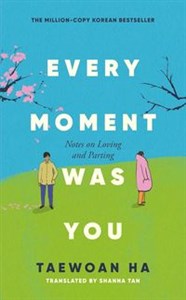 Obrazek Every Moment Was You Notes on Loving and Parting
