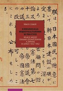 Obrazek Komunikacja międzykulturowa w polityce Relacje między Stanami Zednoczonymi a Japonią w latach 1932-1952