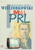Zobacz : Mój PRL - Aleksander Jerzy Wieczorkowski