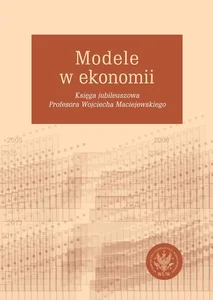 Obrazek Modele w ekonomii Księga jubileuszowa Profesora Wojciecha Maciejewskiego
