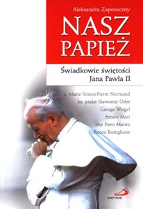 Obrazek Nasz papież Świadkowie świętości Jana Pawła II