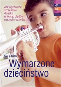 Bild von Wymarzone dzieciństwo Jak wychować szczęśliwe dziecko unikając błędów naszych rodziców