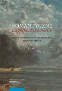 Obrazek Romantyczne współpoetyzowanie. Wybór listów Zygmunta Krasińskiego i Henryka Reeve'a, Tom 1-2
