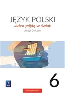 Obrazek Jutro pójdę w świat Język polski 6 Ćwiczenia Szkoła podstawowa
