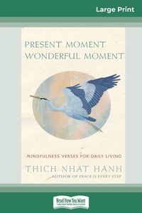 Bild von PRESENT MOMENT WONDERFUL MOMENT Mindfulness Verses For Daily Living (16pt Large Print Edition)