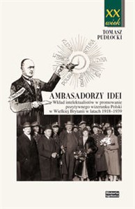 Obrazek Ambasadorzy idei Wkład intelektualistów w promowanie pozytywnego wizerunku Polski w Wielkiej Brytanii w latach 1918-1