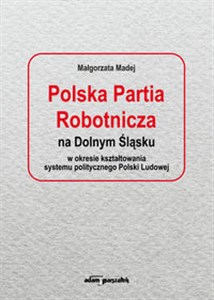 Bild von Polska Partia Robotnicza na Dolnym Śląsku w okresie kształtowania systemu politycznego Polski Ludowe