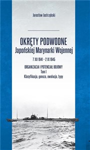 Bild von Okręty podwodne Japońskiej Marynarki Wojennej 7 XII 1941 – 2 IX 1945 Organizacja i potencjał bojowy