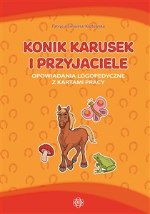 Obrazek Konik Karusek i przyjaciele Opowiadania logopedyczne z kartami pracy