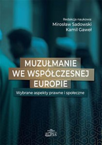 Obrazek Muzułmanie we współczesnej Europie Wybrane aspekty prawne i społeczne