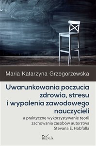 Obrazek Uwarunkowania poczucia zdrowia, stresu i wypalenia zawodowego nauczycieli a praktyczne wykorzystywanie teorii zachowania zasobów autorstwa Stevana E. Hobfolla