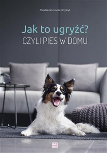 Obrazek Jak to ugryźć? Czyli pies w domu w.2020